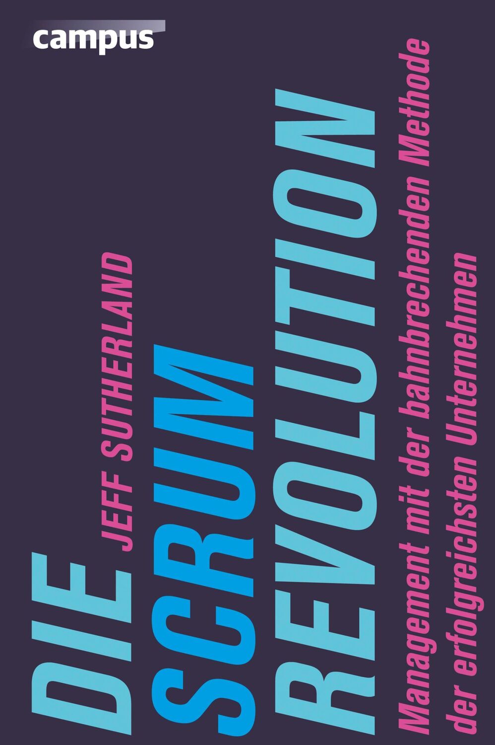 Cover: 9783593399928 | Die Scrum-Revolution | Jeff Sutherland | Buch | 229 S. | Deutsch