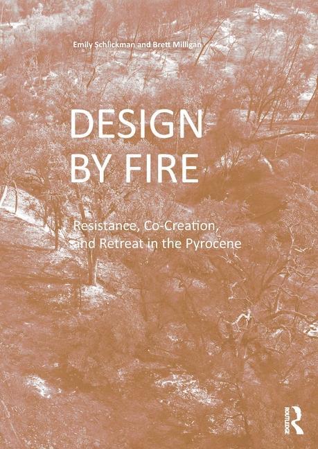 Cover: 9780367767617 | Design by Fire | Resistance, Co-Creation and Retreat in the Pyrocene