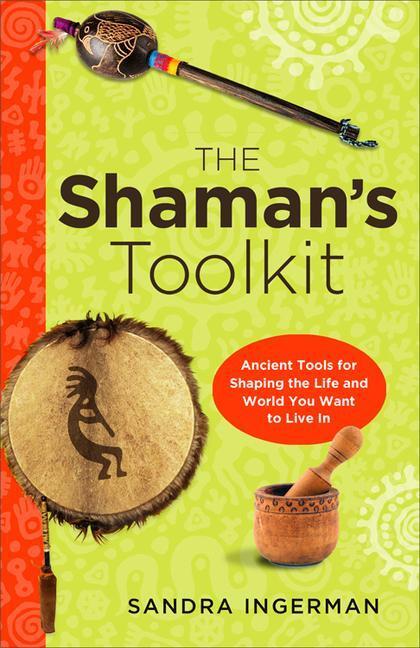 Cover: 9781578635443 | The Shaman's Toolkit: Ancient Tools for Shaping the Life and World...