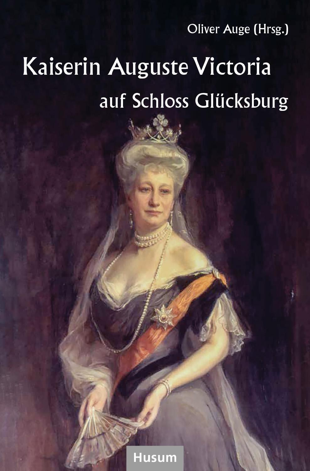 Cover: 9783967171679 | Kaiserin Auguste Victoria auf Schloss Glücksburg | Oliver Auge | Buch