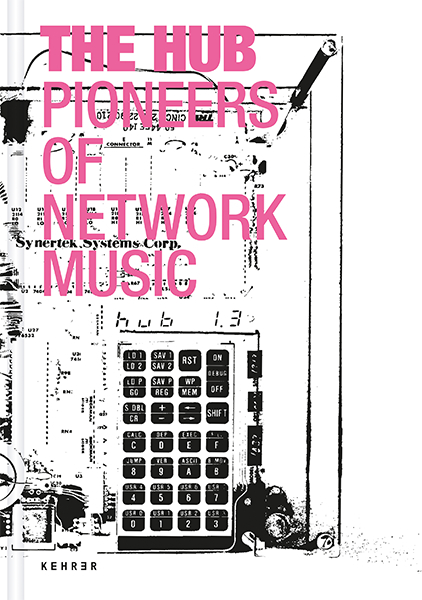 Cover: 9783969000410 | The Hub | Pioneers of Network Music | Ludger Brümmer (u. a.) | Buch