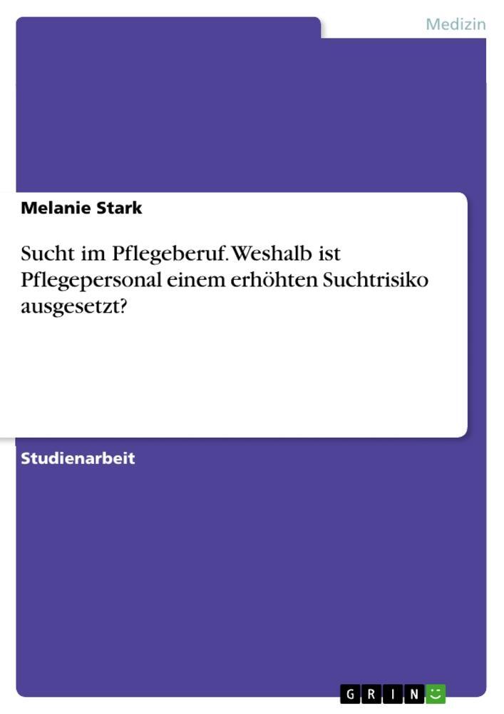 Cover: 9783668987623 | Sucht im Pflegeberuf. Weshalb ist Pflegepersonal einem erhöhten...