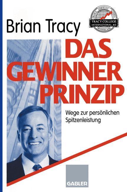 Cover: 9783409194105 | Das Gewinner-Prinzip | Wege zur persönlichen Spitzenleistung | Tracy