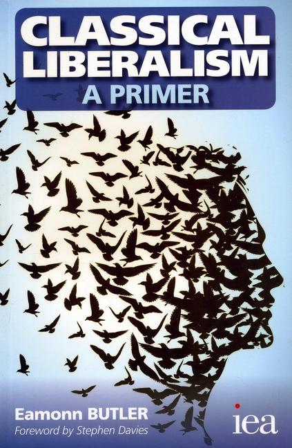 Cover: 9780255367073 | Classical Liberalism - A Primer | Eamonn Butler | Taschenbuch | 2015