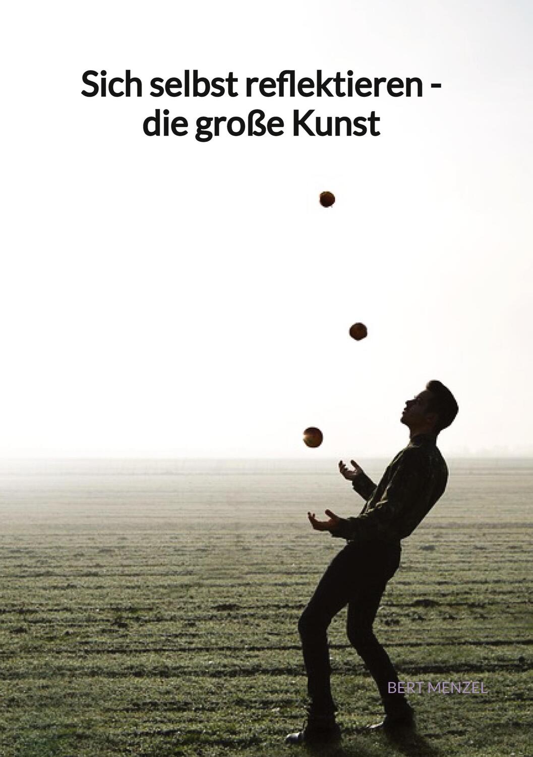 Cover: 9783347995468 | Sich selbst reflektieren - die große Kunst | Bert Menzel | Buch | 2023