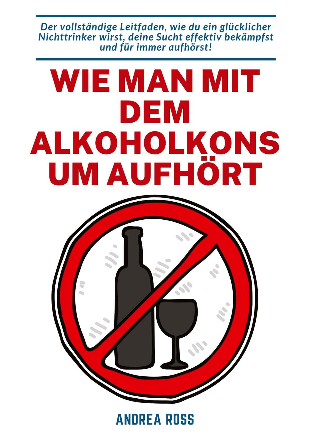 Cover: 9783347808232 | Wie man mit dem Alkoholkonsum aufhört | Andrea Ross | Taschenbuch