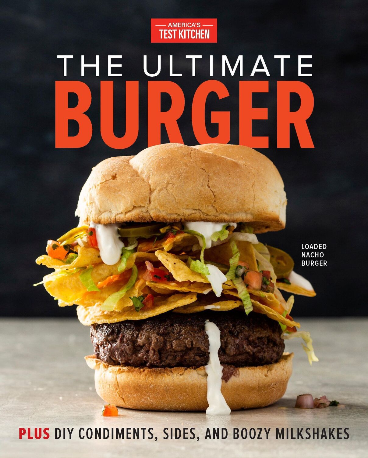 Cover: 9781945256844 | The Ultimate Burger | Plus DIY Condiments, Sides, and Boozy Milkshakes