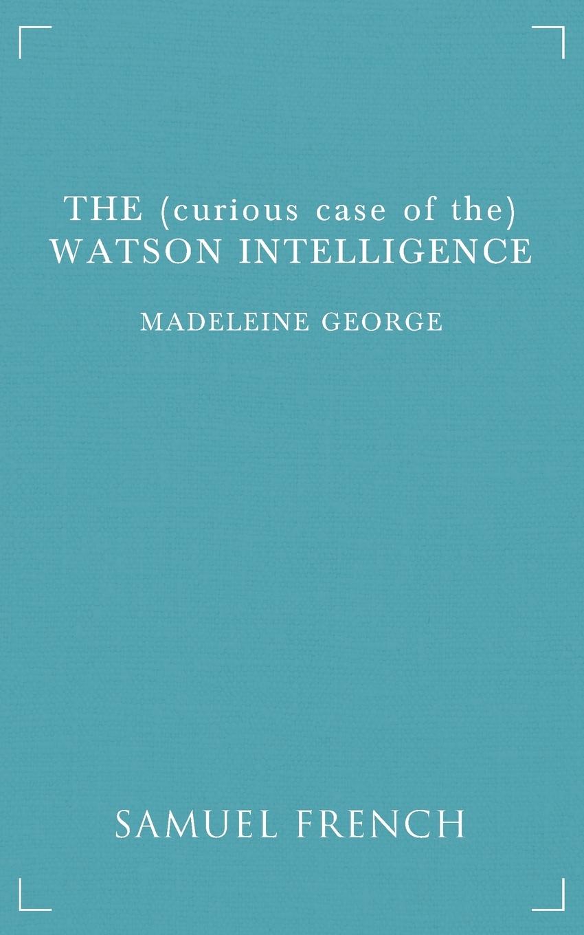 Cover: 9780573703010 | The (Curious Case of The) Watson Intelligence | Madeleine George