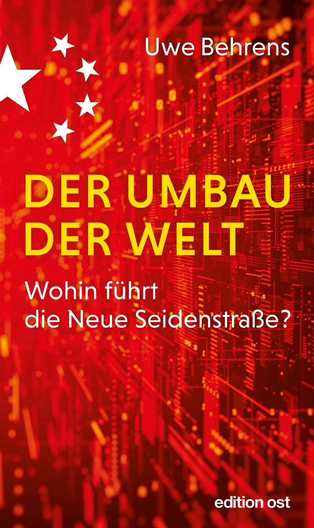 Cover: 9783360028044 | Der Umbau der Welt | Wohin führt die Neue Seidenstraße? | Uwe Behrens