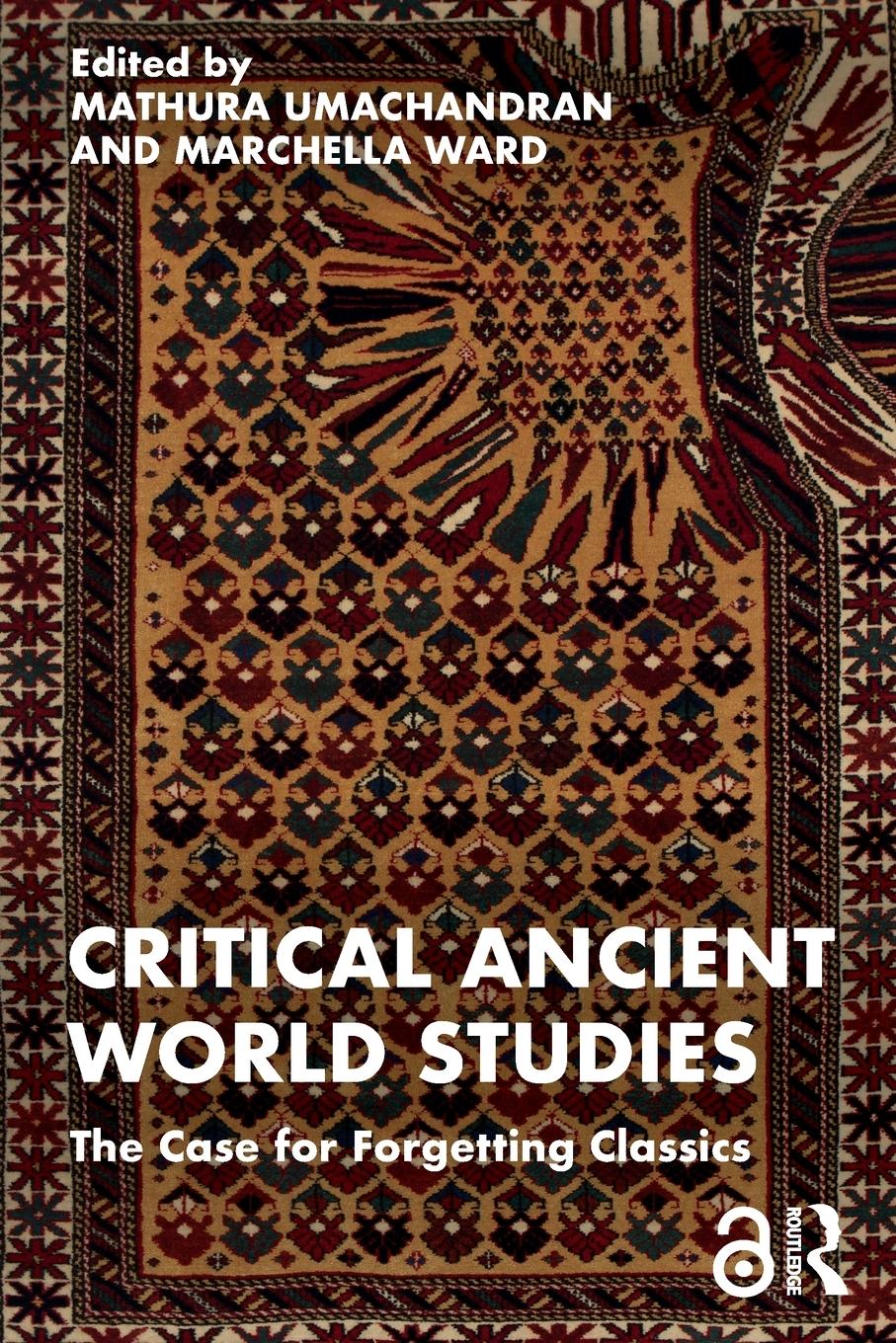 Cover: 9781032120119 | Critical Ancient World Studies | The Case for Forgetting Classics