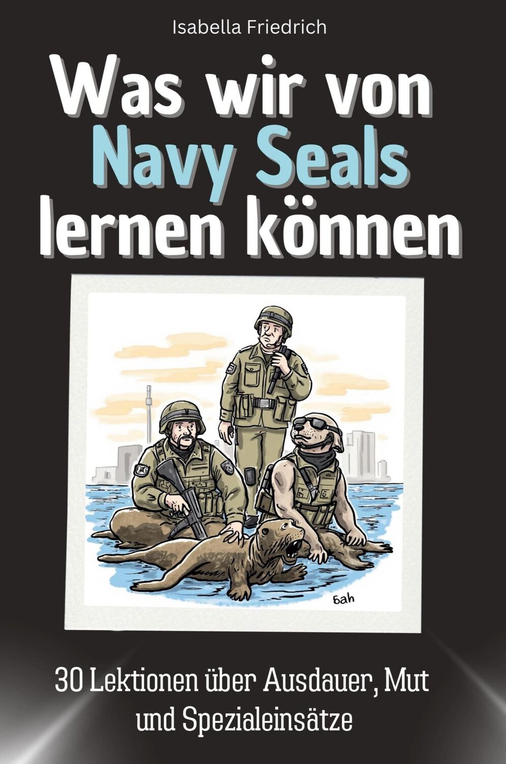 Cover: 9783759114426 | Was wir von Navy Seals lernen können | Isabella Friedrich | Buch