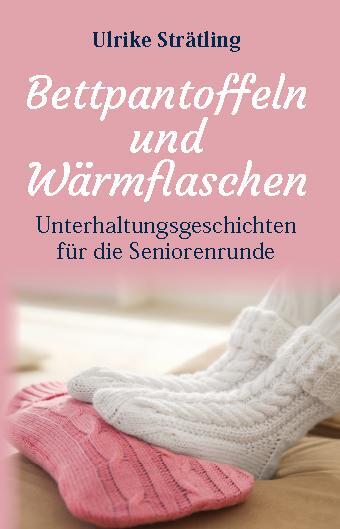 Cover: 9783948842147 | Bettpantoffeln und Wärmflaschen | Ulrike Strätling | Taschenbuch