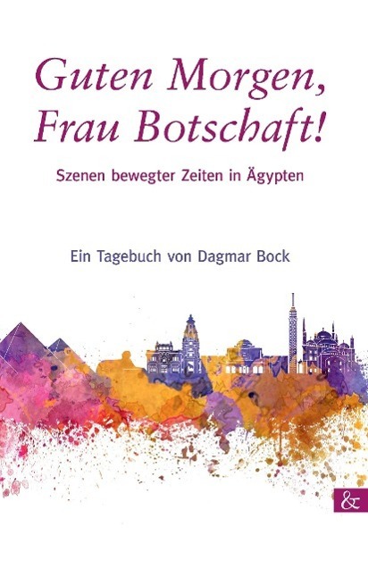 Cover: 9783957800466 | Guten Morgen, Frau Botschaft | Szenen bewegter Zeiten in Ägypten