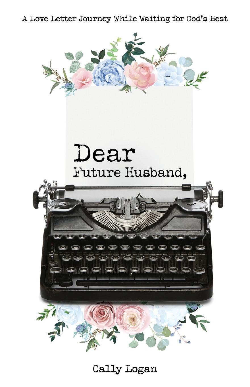 Cover: 9781610361606 | Dear Future Husband | Cally Logan | Taschenbuch | Paperback | Englisch