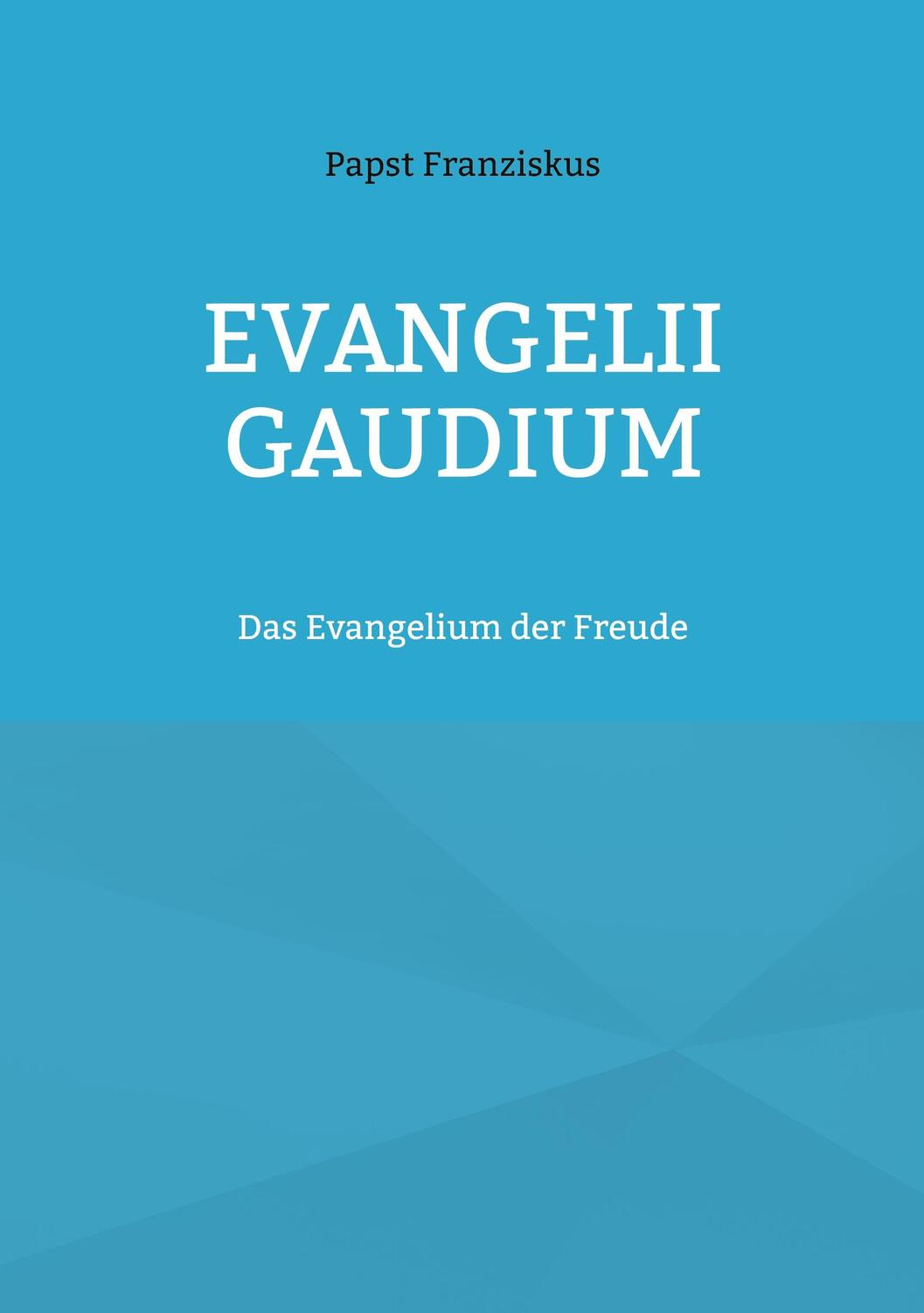 Cover: 9783755785217 | EVANGELII GAUDIUM | Das Evangelium der Freude | Papst Franziskus