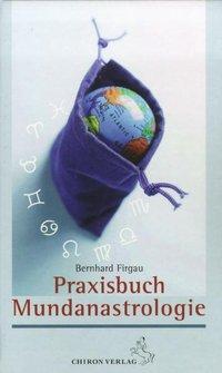 Cover: 9783899971538 | Praxisbuch Mundanastrologie | Bernhard Firgau | Buch | Deutsch | 2007