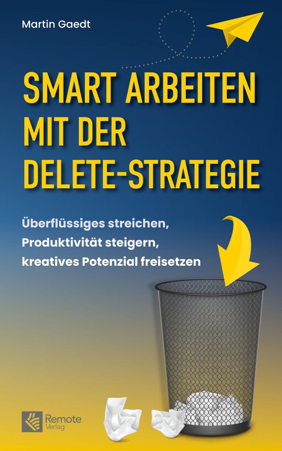 Cover: 9781960004291 | Smart Arbeiten mit der Delete-Strategie | Martin Gaedt | Taschenbuch