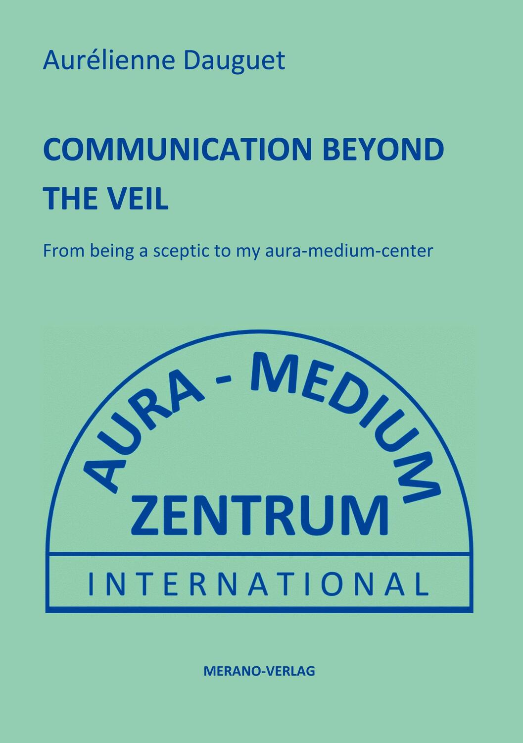 Cover: 9783944700496 | COMMUNICATION BEYOND THE VEIL | Aurélienne Dauguet | Taschenbuch