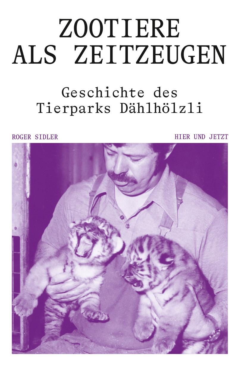 Cover: 9783039196234 | Zootiere als Zeitzeugen | Geschichte des Tierparks Dählhölzli | Sidler