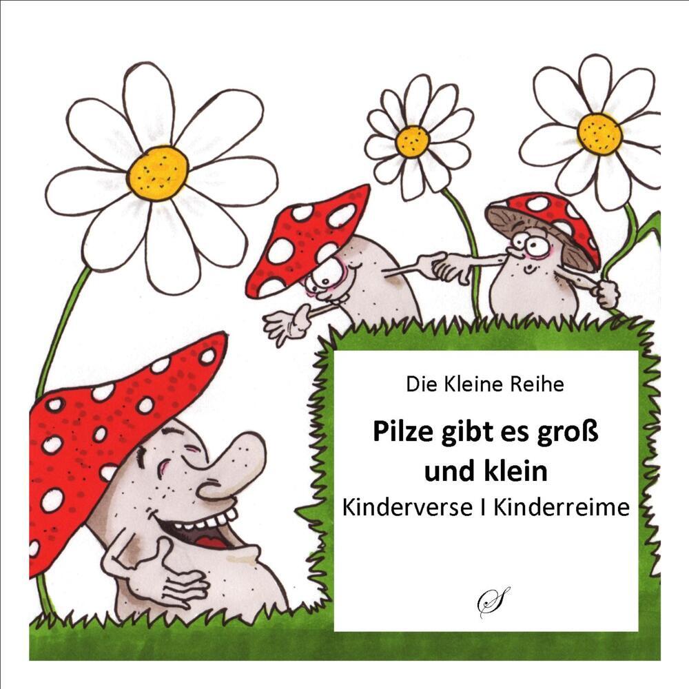 Cover: 9783937310367 | Pilze gibt es groß und klein | Kinderverse, Kinderreime | Taschenbuch