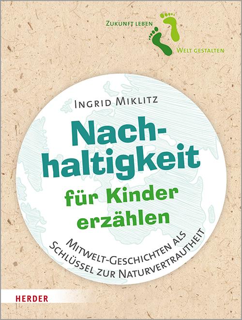 Cover: 9783451391576 | Nachhaltigkeit für Kinder erzählen | Ingrid Miklitz | Taschenbuch