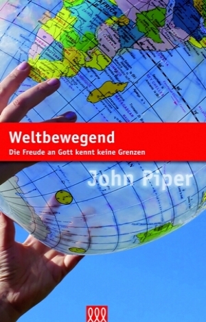 Cover: 9783935188739 | Weltbewegend | Die Freude an Gott kennt keine Grenzen | John Piper