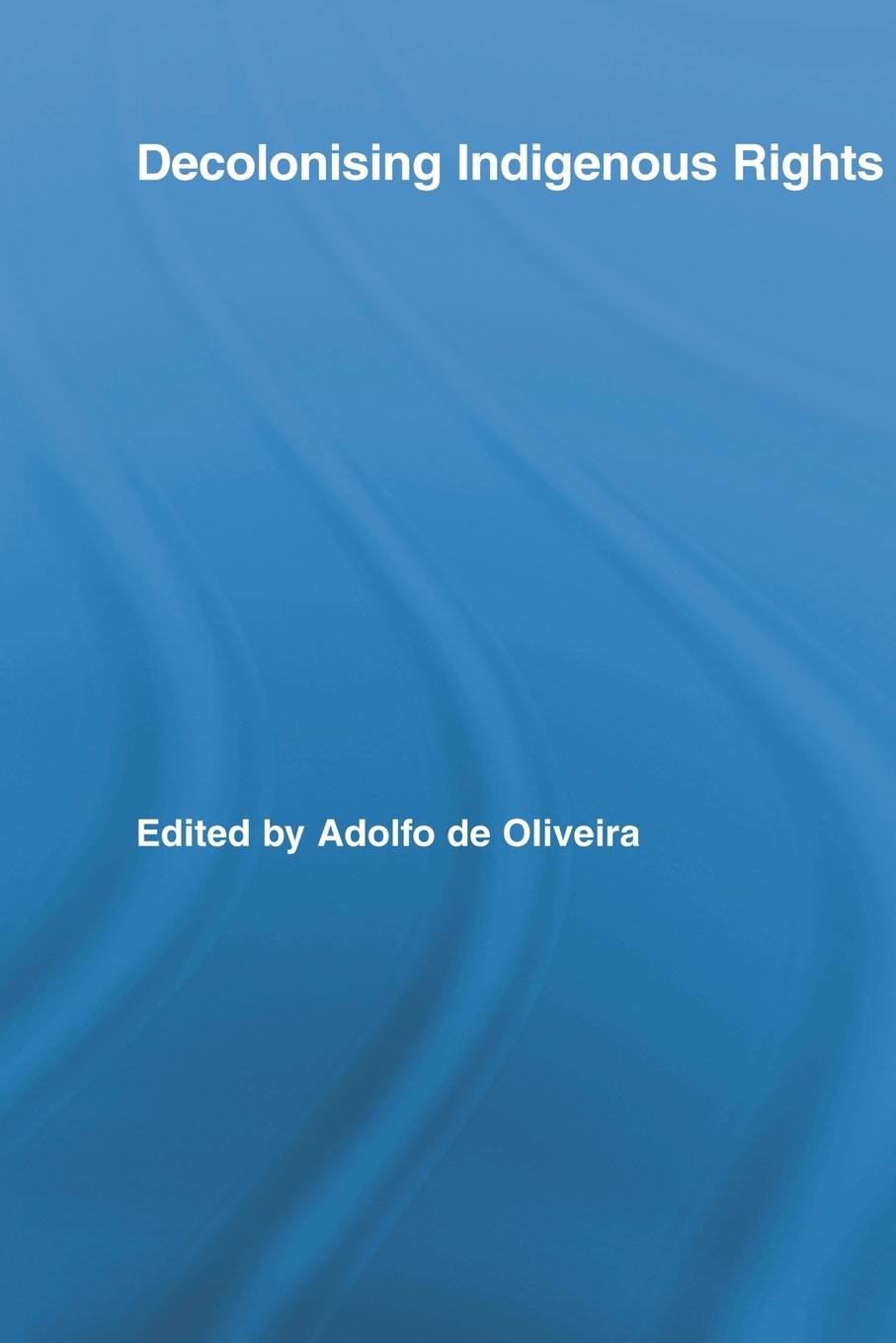 Cover: 9780415807852 | Decolonising Indigenous Rights | Adolfo De Oliveira | Taschenbuch