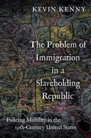 Cover: 9780197580080 | The Problem of Immigration in a Slaveholding Republic | Kevin Kenny