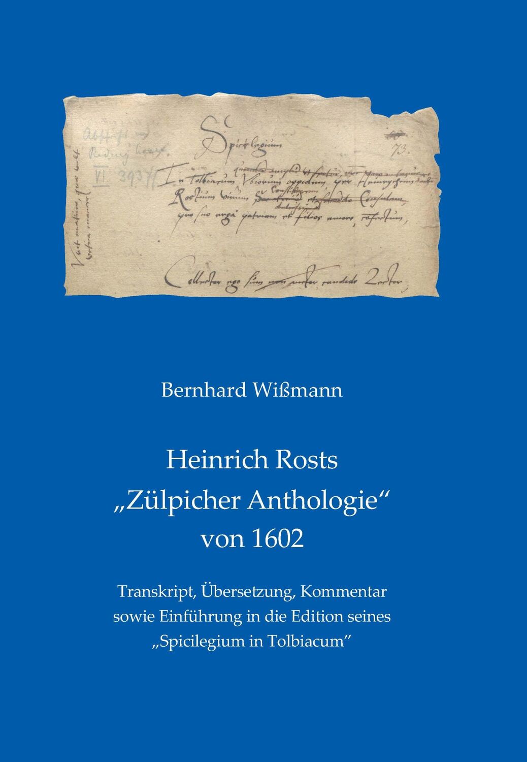 Cover: 9783948682576 | Heinrich Rosts "Zülpicher Anthologie" von 1602 | Bernhard Wißmann