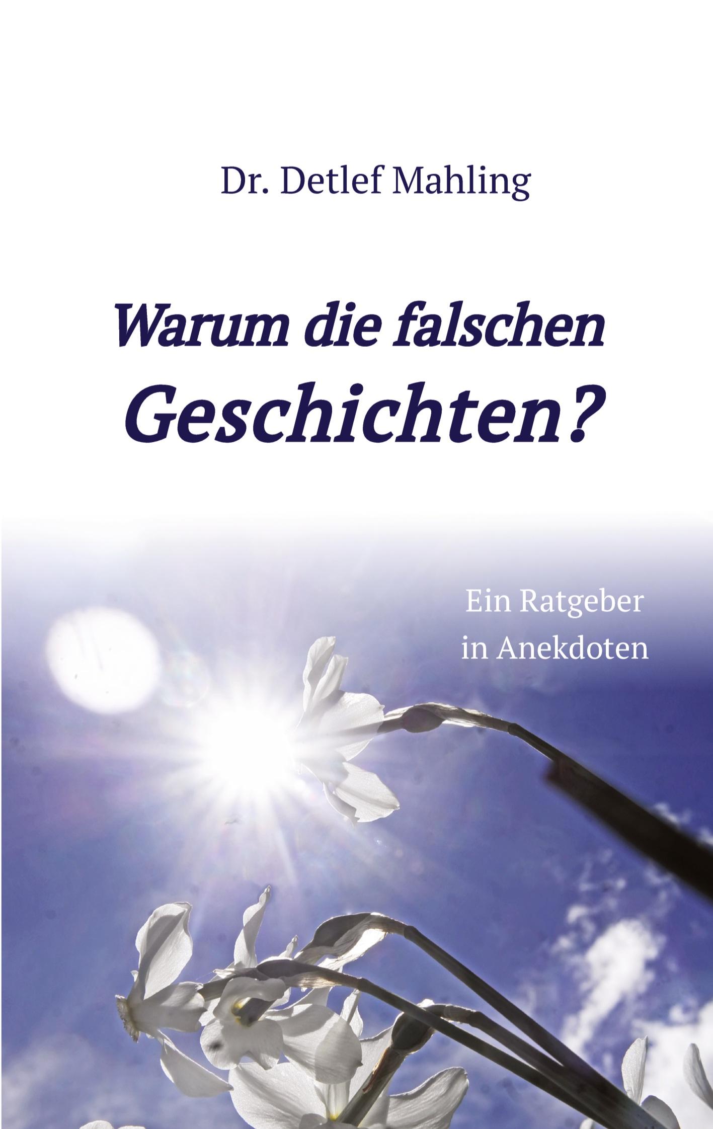 Cover: 9783347500624 | Warum die falschen Geschichten? | Ein Ratgeber in Anekdoten | Mahling