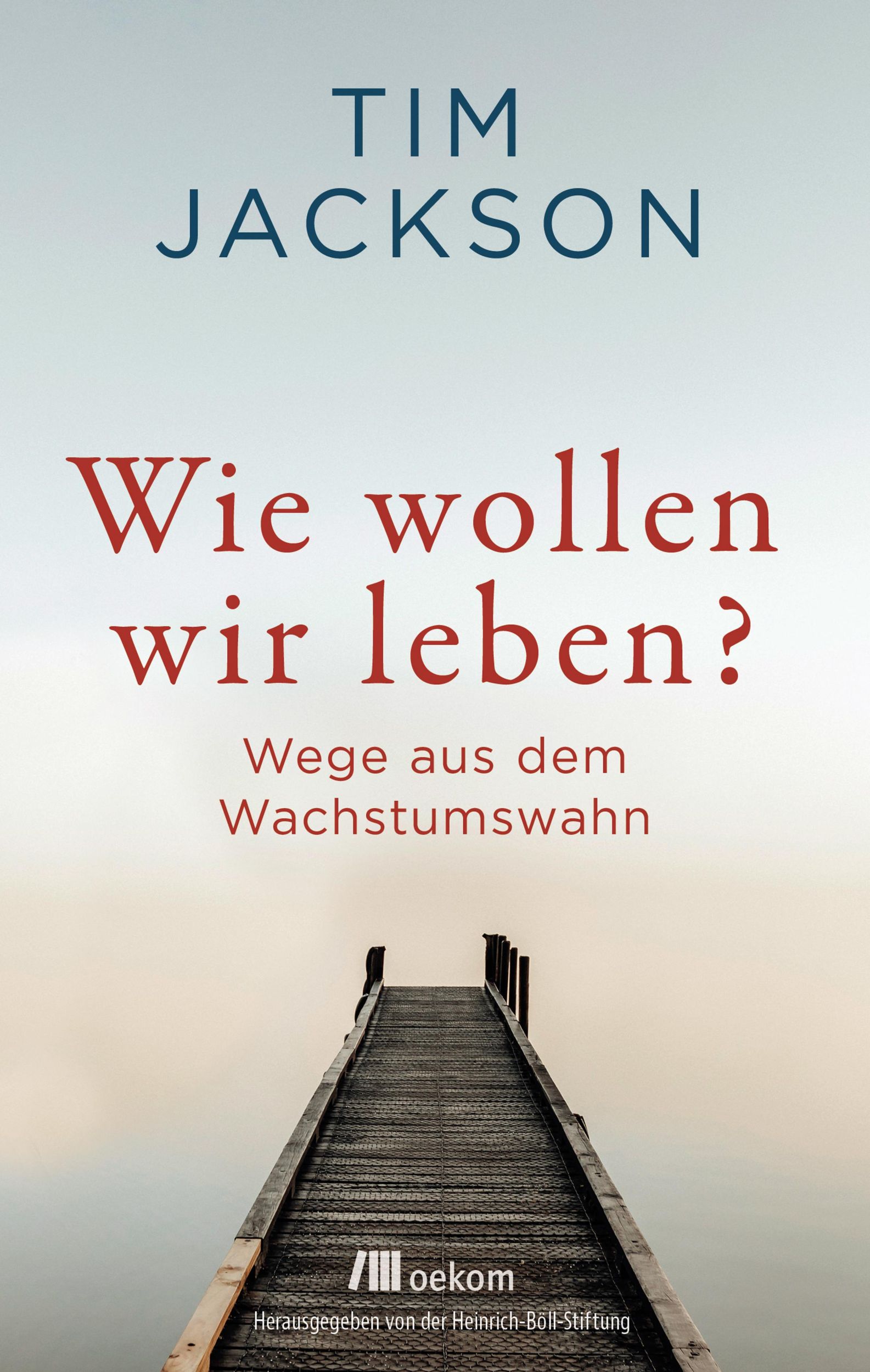 Cover: 9783962382926 | Wie wollen wir leben? | Wege aus dem Wachstumswahn | Tim Jackson