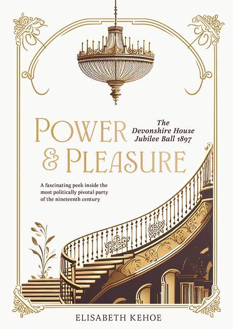 Cover: 9781916846272 | Power &amp; Pleasure | The Devonshire House Jubilee Ball 1897 | Kehoe