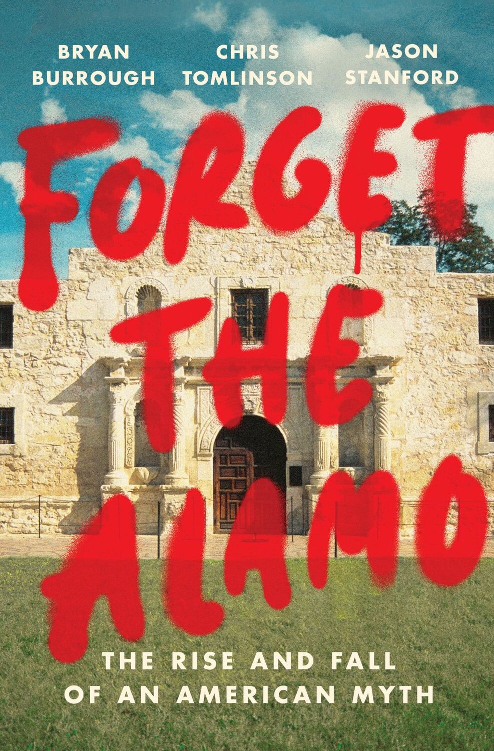 Cover: 9781984880093 | Forget the Alamo | The Rise and Fall of an American Myth | Buch | 2021