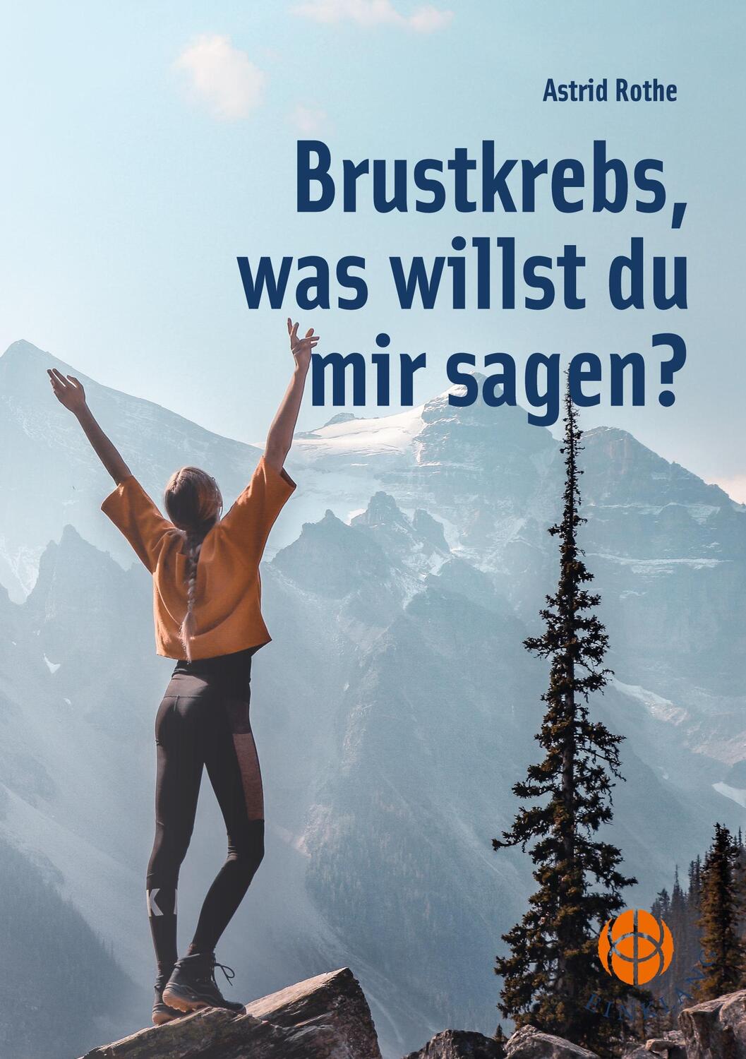 Cover: 9783946315384 | Brustkrebs, was willst du mir sagen? | Astrid Rothe | Taschenbuch