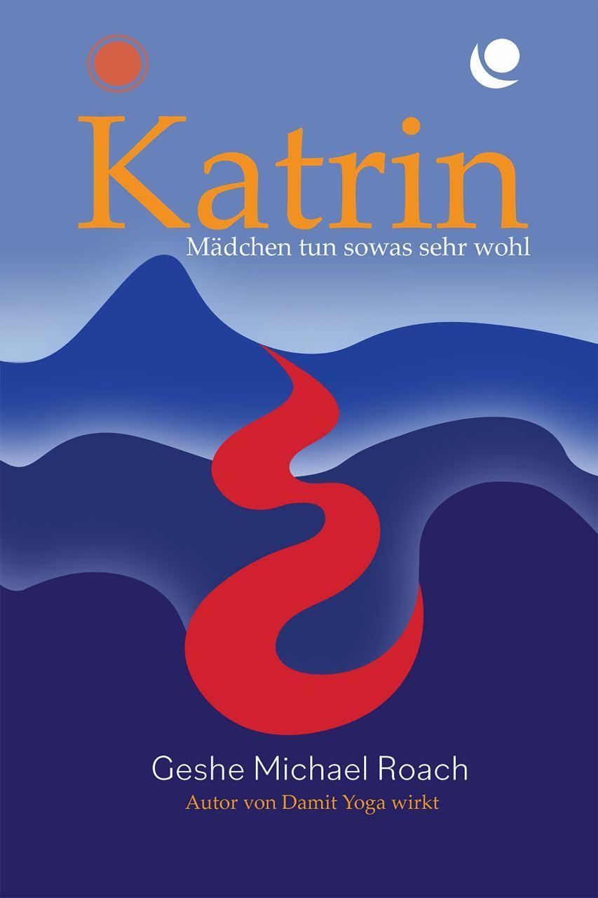 Cover: 9783982396224 | Katrin | Mädchen tun sowas sehr wohl | Geshe Michael Roach | Buch