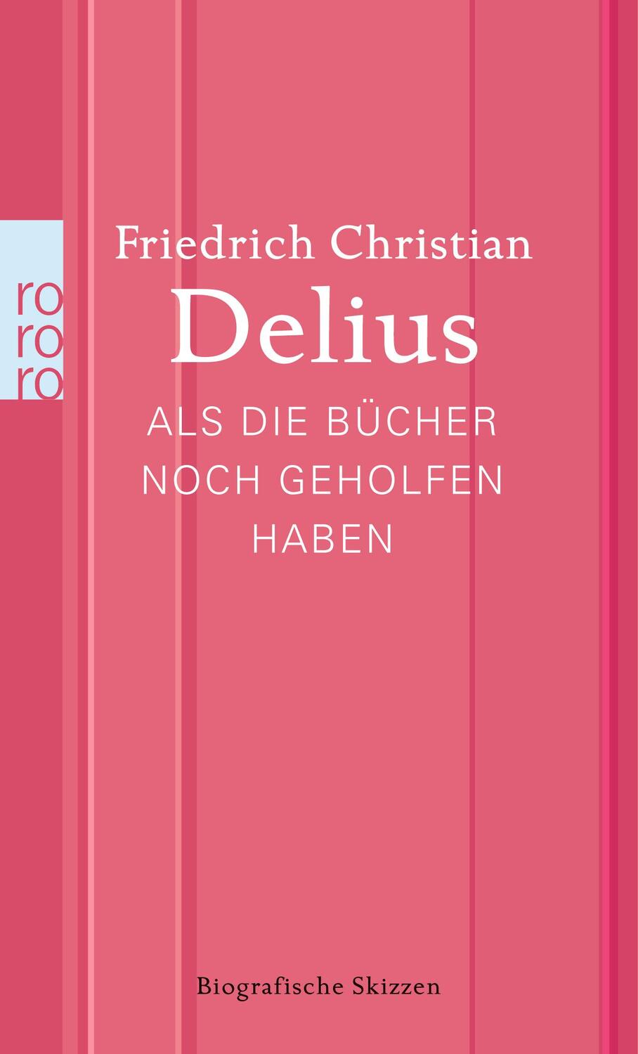 Cover: 9783499267826 | Als die Bücher noch geholfen haben | Biografische Skizzen | Delius