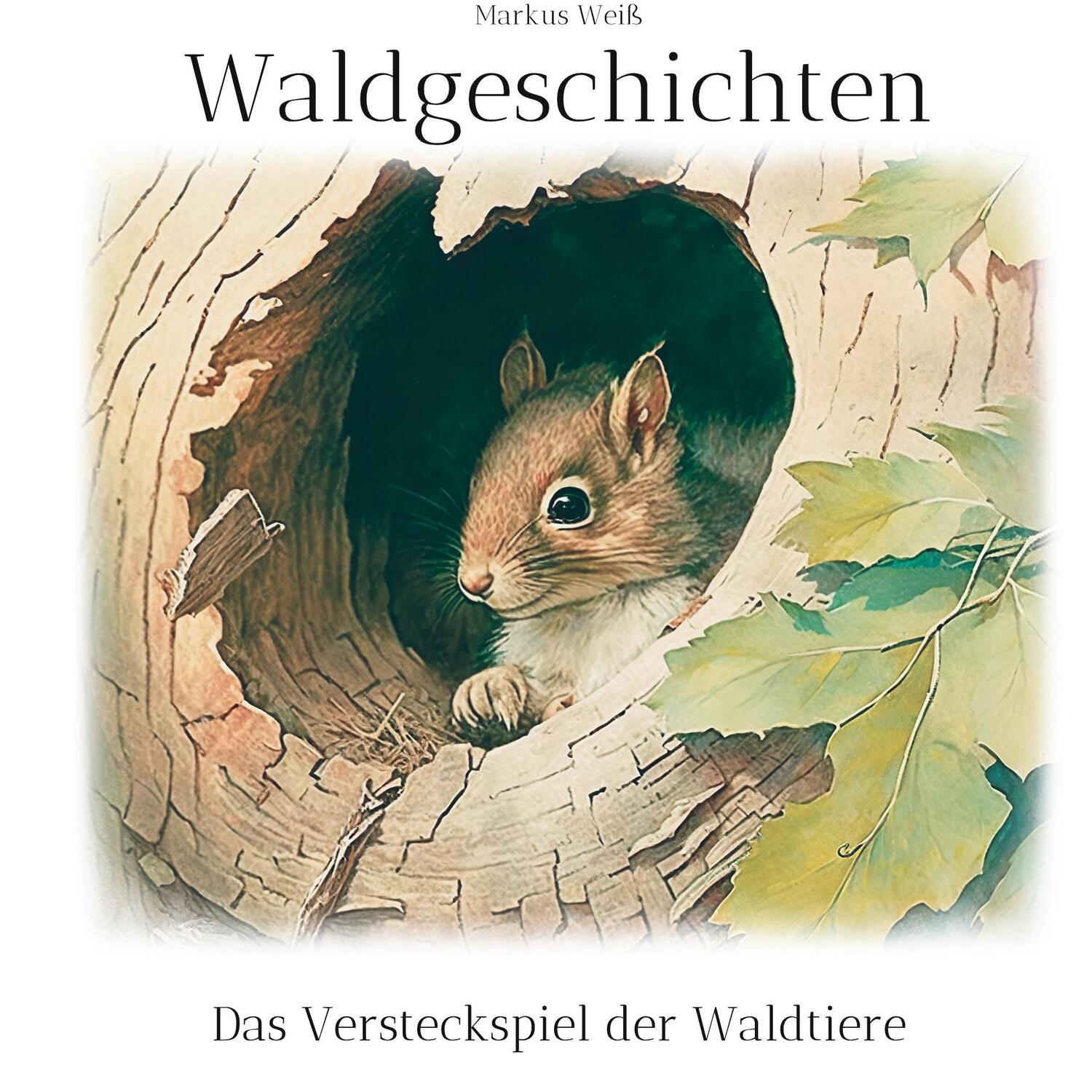 Cover: 9783756898343 | Waldgeschichten | Das Versteckspiel der Waldtiere | Markus Weiß | Buch