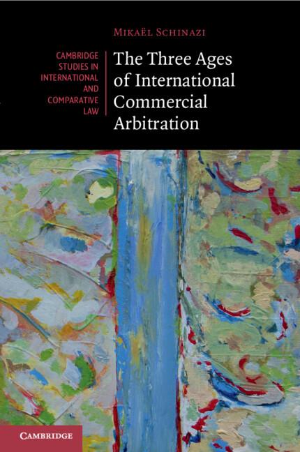 Cover: 9781108799775 | The Three Ages of International Commercial Arbitration | Schinazi