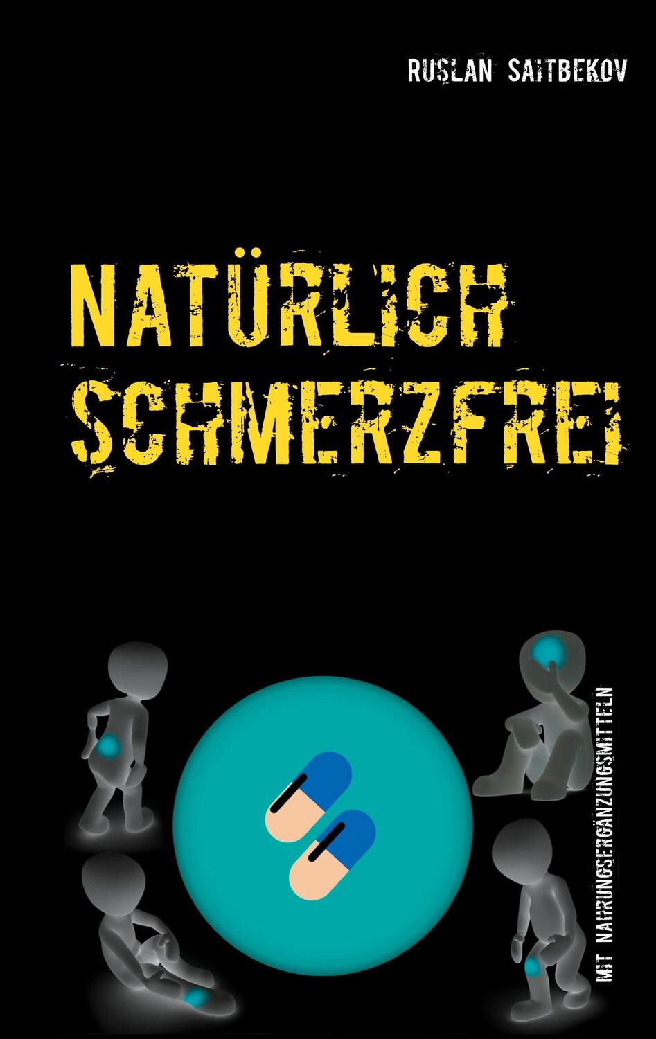 Cover: 9783751949194 | Natürlich schmerzfrei! | mit Nahrungsergänzungsmitteln | Saitbekov