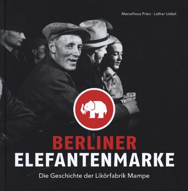 Cover: 9783814802633 | Berliner Elefantenmarke | Die Geschichte der Likörfabrik Mampe | Buch