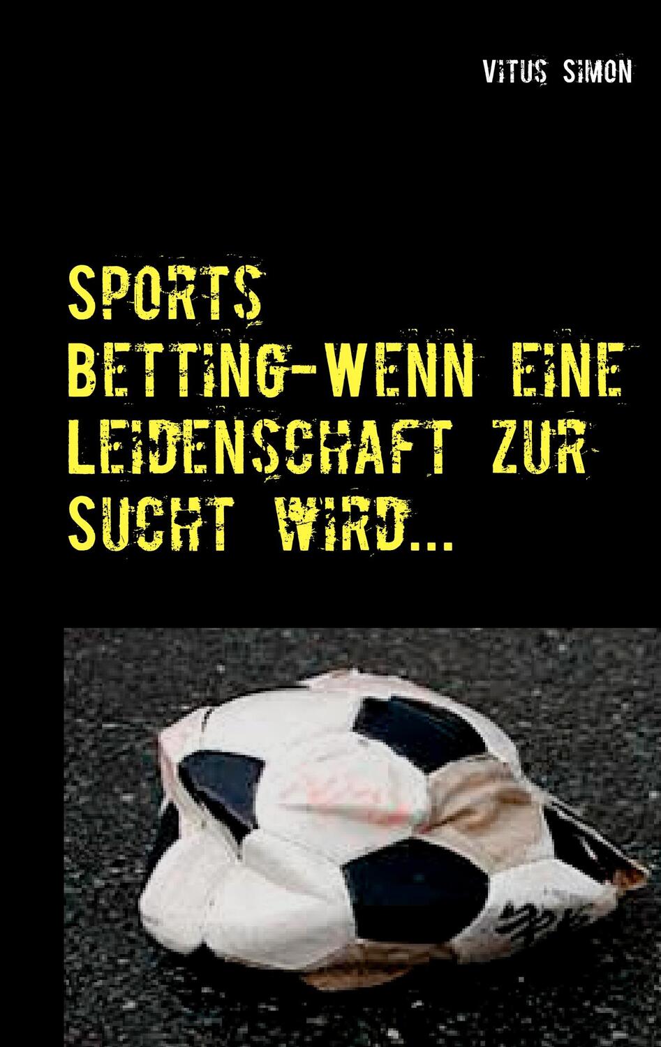 Cover: 9783748112389 | Sports Betting | Wenn eine Leidenschaft zur Sucht wird.... | Simon