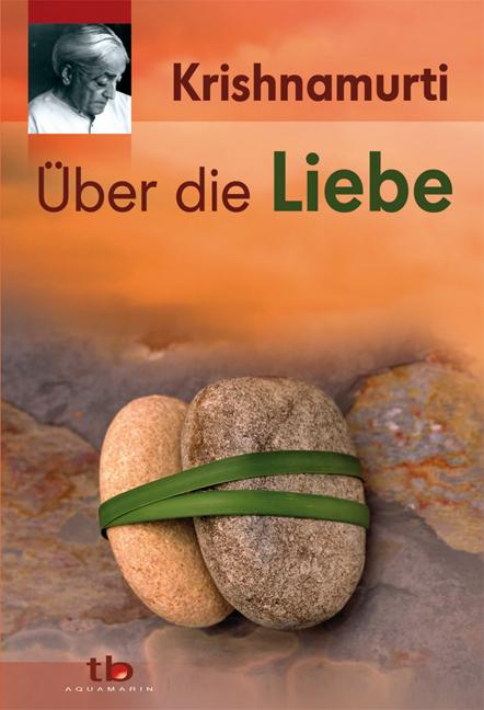 Cover: 9783894270742 | Über die Liebe | Jiddu Krishnamurti | Taschenbuch | 184 S. | Deutsch