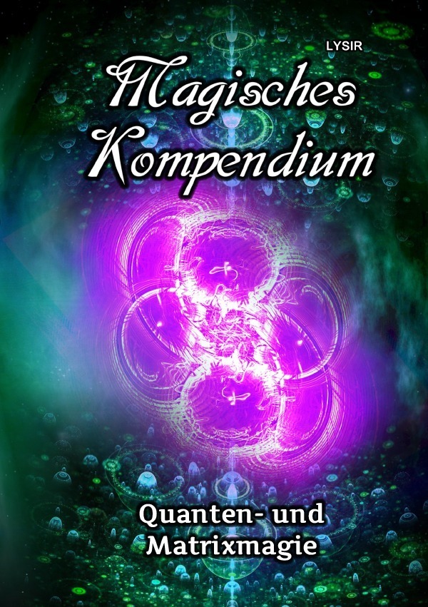 Cover: 9783750250390 | Magisches Kompendium - Quanten- und Matrixmagie | Frater Lysir | Buch