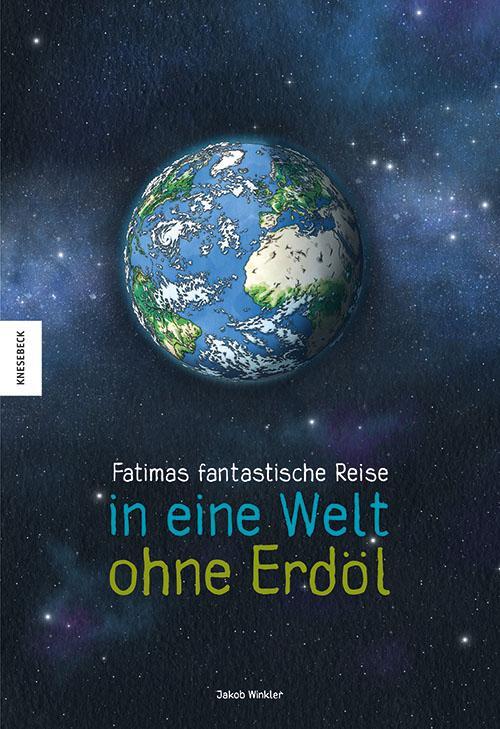 Cover: 9783957285232 | Fatimas fantastische Reise in eine Welt ohne Erdöl | Jakob Winkler