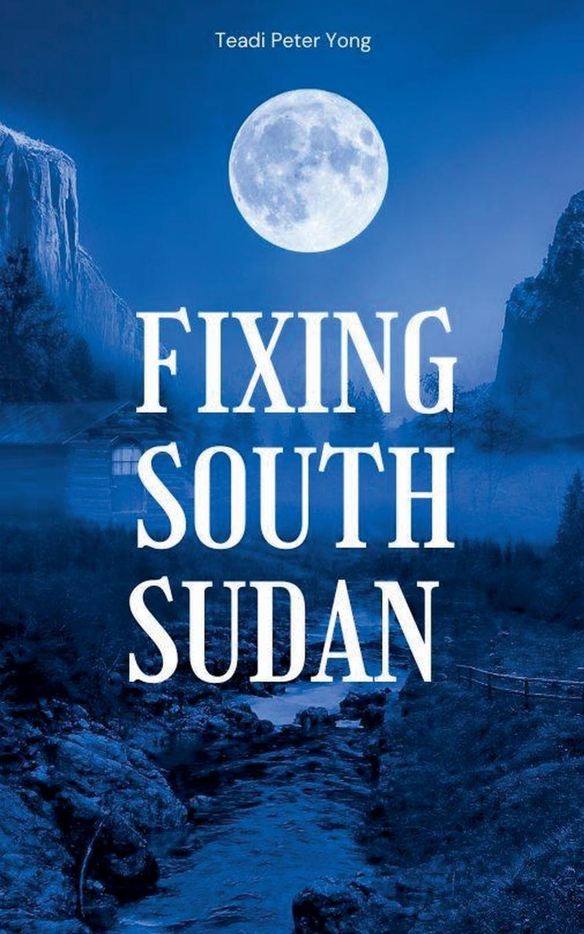 Cover: 9798227678782 | Fixing South Sudan | Teadi Peter | Taschenbuch | Paperback | Englisch