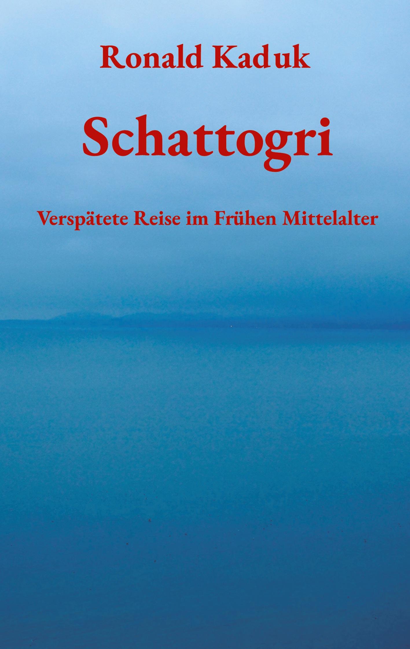 Cover: 9783759777379 | Schattogri | Verspätete Reise im Frühen Mittelalter | Ronald Kaduk