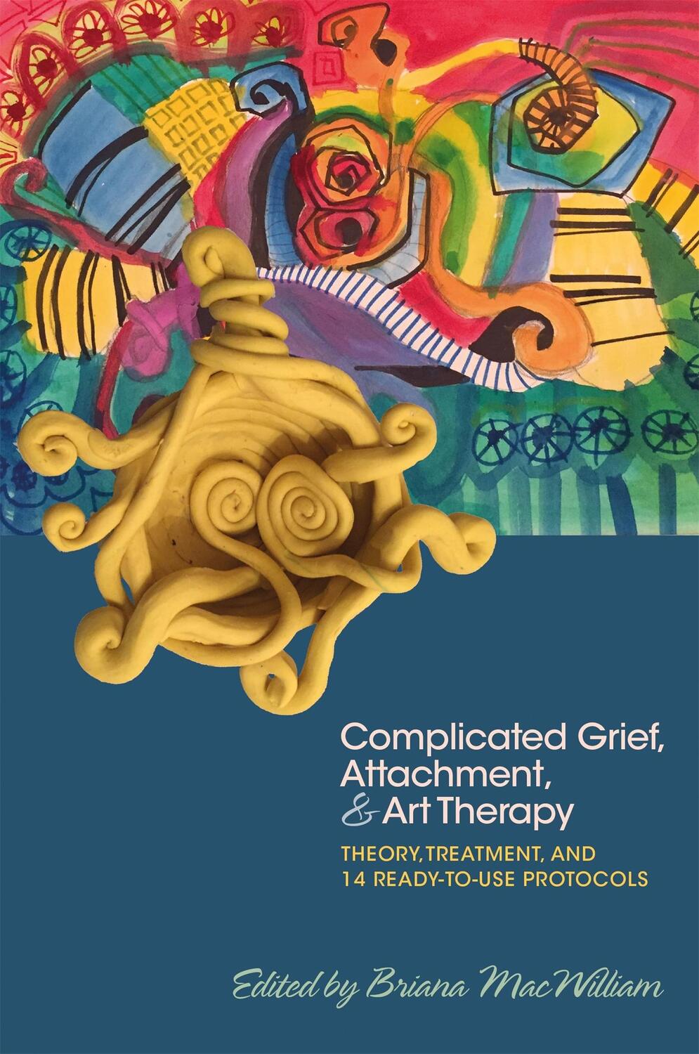 Cover: 9781785927386 | Complicated Grief, Attachment, and Art Therapy | Briana Macwilliam