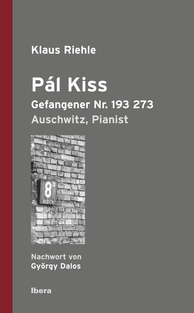 Cover: 9783850523684 | Pál Kiss | Gefangener Nr. 193 273, Auschwitz, Pianist | Klaus Riehle