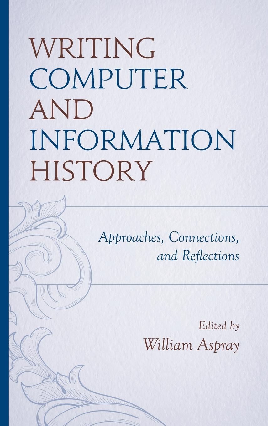 Cover: 9781538183816 | Writing Computer and Information History | William Aspray | Buch