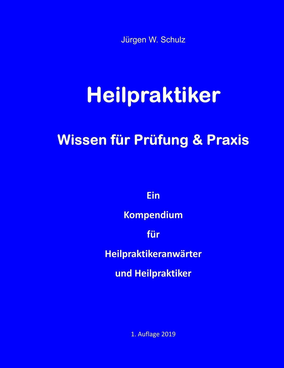 Cover: 9783749432813 | Heilpraktiker Wissen für Prüfung &amp; Praxis | Jürgen W. Schulz | Buch